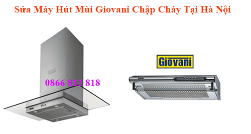 Sửa Máy Hút Mùi Giovani Chập Cháy Tại Hà Nội