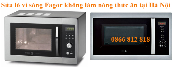 Sửa lò vi sóng Fagor không làm nóng thức ăn tại Hà Nội 