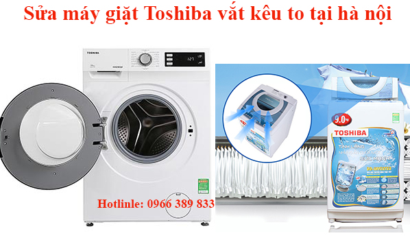 Sửa máy giặt Toshiba vắt kêu to tại hà nội